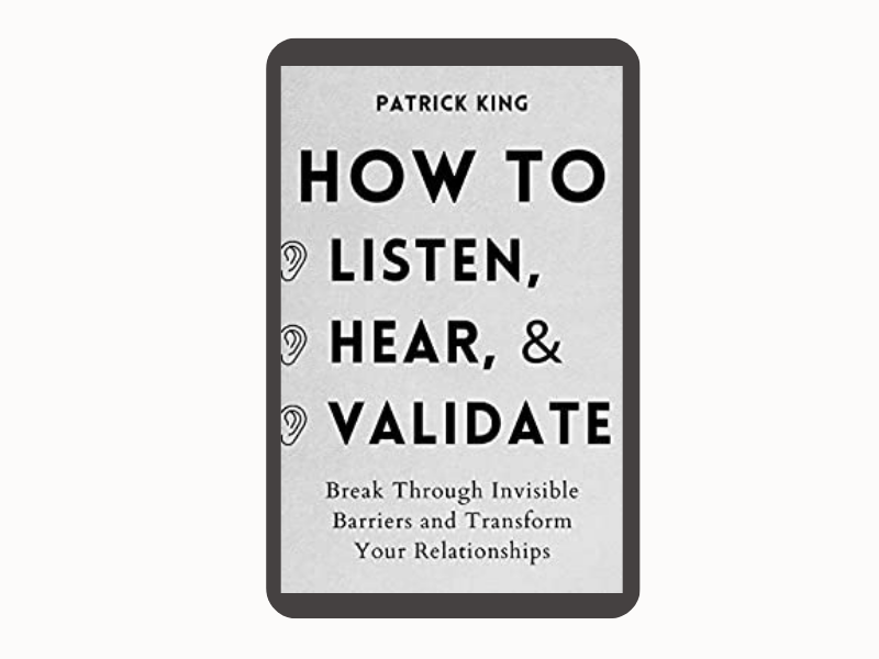 How to Listen, Hear, and Validate