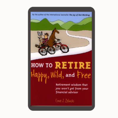 How to Retire Happy Wild and Free