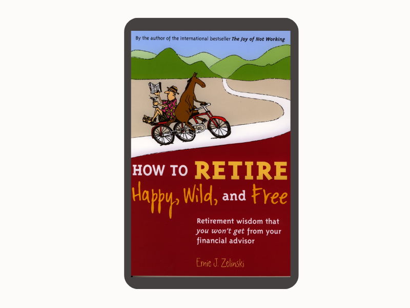 How to Retire Happy Wild and Free